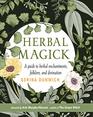 Herbal Magick A Guide to Herbal Enchantments Folklore and Divination