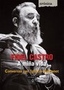 Fidel Castro a Mina Vida / My Life Conversas con Ignacio Ramonet/ Conversations with Ignacio Ramonet