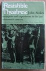 Resistible Theatres Enterprise and Experiment in the Late Nineteenth Century