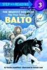 The Bravest Dog Ever: The True Story of Balto (Step into Reading, Level 3)