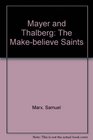 Mayer and Thalberg The MakeBelieve Saints