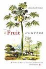 The Fruit Hunters A Story of Nature Adventure Commerce and Obsession