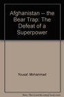 Afghanistan  the Bear Trap The Defeat of a Superpower