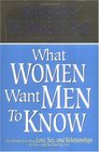 What Women Want Men to Know The Ultimate Book about Love Sex and Relationships for Youand the Man You Love