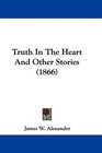 Truth In The Heart And Other Stories