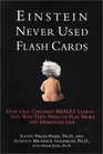 Einstein Never Used Flash Cards  How Our Children Really Learn And Why They Need to Play More and Memorize Less