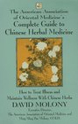 The American Association of Oriental Medicine's Complete Guide to Chinese Herbal Medicine How to Treat Illness and Maintain Wellness With Chinese Herbs