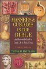 Manners and Customs in the Bible An Illustrated Guide to Daily Life in Bible Times