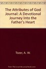The Attributes of God Journal A Six Month Devotional Journey into the Father's Heart