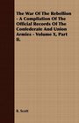 The War Of The Rebellion  A Compliation Of The Official Records Of The Confederate And Union Armies  Volume X Part Ii