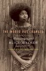 The World Has Changed Conversations with Alice Walker
