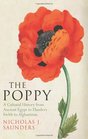 The Poppy A Cultural History from Ancient Egypt to Flanders Fields to Afghanistan