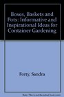 Boxes Baskets and Pots Informative and Inspirational Ideas for Container Gardening