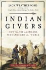 Indian Givers How Native Americans Transformed the World