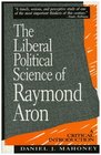 The Liberal Political Science of Raymond Aron