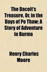 The Dacoit's Treasure Or in the Days of Po Thaw A Story of Adventure in Burma