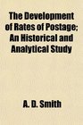 The Development of Rates of Postage An Historical and Analytical Study