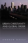 Urban Christianity and Global Order Theological Resources for an Urban Future