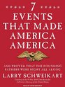 Seven Events That Made America America: And Proved That the Founding Fathers Were Right All Along