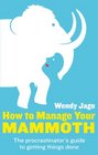 How To Manage Your Mammoth The Procrastinator's Guide to Getting Things Done