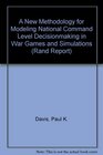 A New Methodology for Modeling National Command Level Decisionmaking in War Games and Simulations