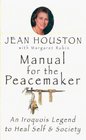 Manual for the Peacemaker An Iroquois Legend to Heal Self  Society