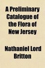 A Preliminary Catalogue of the Flora of New Jersey