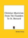 Christian Mysticism From The Founders To St Bernard