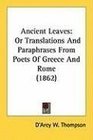 Ancient Leaves Or Translations And Paraphrases From Poets Of Greece And Rome