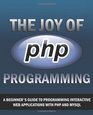 The Joy of PHP A Beginner's Guide to Programming Interactive Web Applications with PHP and mySQL