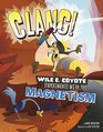 Clang!: Wile E. Coyote Experiments with Magnetism (Wile E. Coyote, Physical Science Genius)