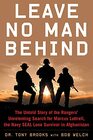 Leave No Man Behind The Untold Story of the Rangers Unrelenting Search for Marcus Luttrell the Navy SEAL Lone Survivor in Afghanistan