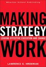 Making Strategy Work  Leading Effective Execution and Change