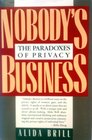 Nobody's Business The Paradoxes of Privacy