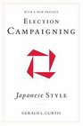 Election Campaigning Japanese Style With a New Preface