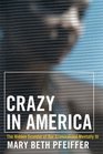 Crazy in America The Hidden Tragedy of Our Criminalized Mentally Ill