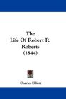 The Life Of Robert R Roberts