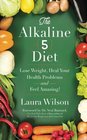 The Alkaline 5 Diet Lose Weight Heal Your Health Problems and Feel Amazing