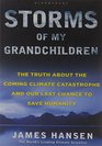 Storms of My Grandchildren The Truth about the Climate Catastrophe and Our Last Chance to Save Humanity