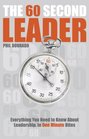 The 60 Second Leader Everything You Need to Know About Leadership in 60 Second Bites