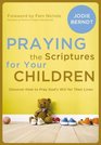 Praying the Scriptures for Your Children: Discover How to Pray God\'s Purpose for Their Lives
