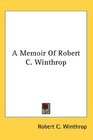 A Memoir Of Robert C Winthrop