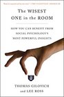 The Wisest One in the Room How You Can Benefit from Social Psychology's Most Powerful Insights