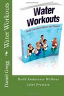 Water Workouts: Build Endurance Without Joint Pressure (Volume 1)