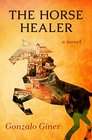 The Horse Healer A Novel