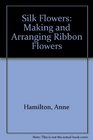 Silk Flowers Making and Arranging Ribbon Flowers