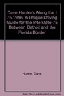 Dave Hunter's Along the I 75 1996 A Unique Driving Guide for the Interstate75 Between Detroit and the Florida Border