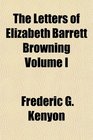 The Letters of Elizabeth Barrett Browning Volume I