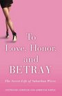 To Love Honor and Betray  The Secret Life of Suburban Wives