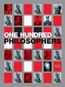 One Hundred Philosophers The Life and Work of the World's Greatest Thinkers